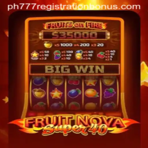 Discover the Excitement of FruitNovaSuper40 and Maximizing Your ph777 Registration Bonus